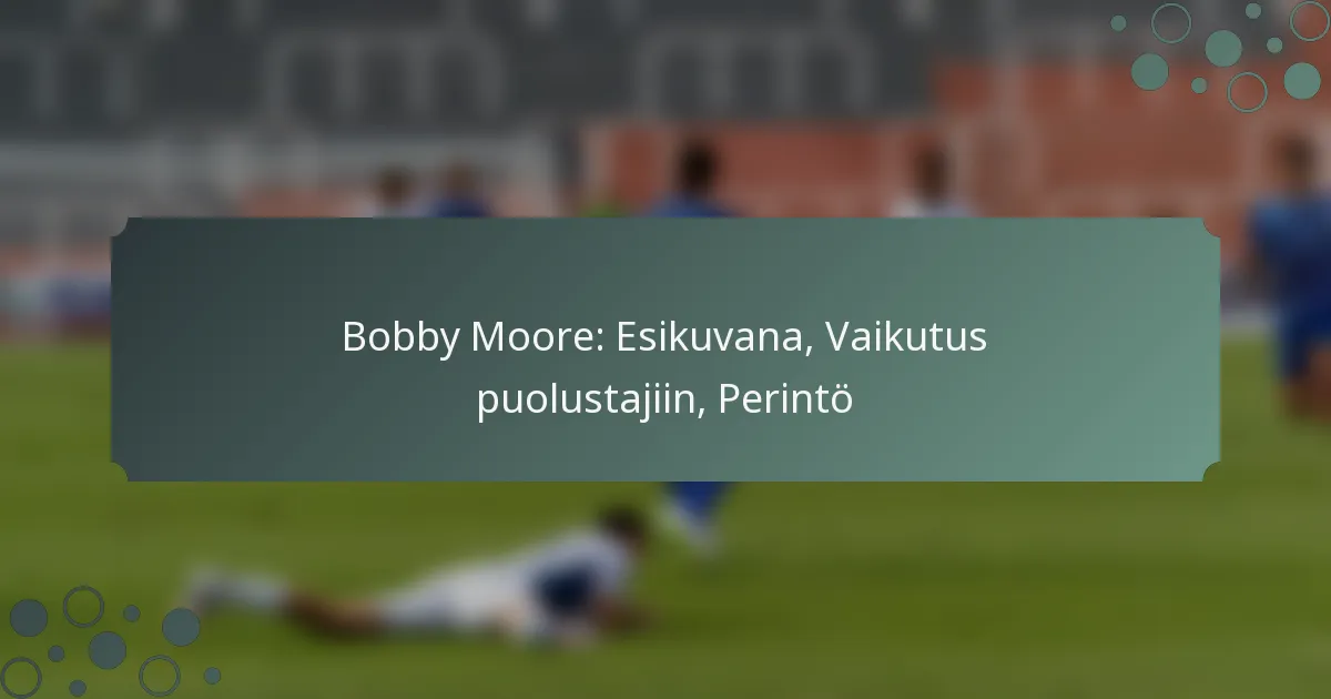 Bobby Moore: Esikuvana, Vaikutus puolustajiin, Perintö