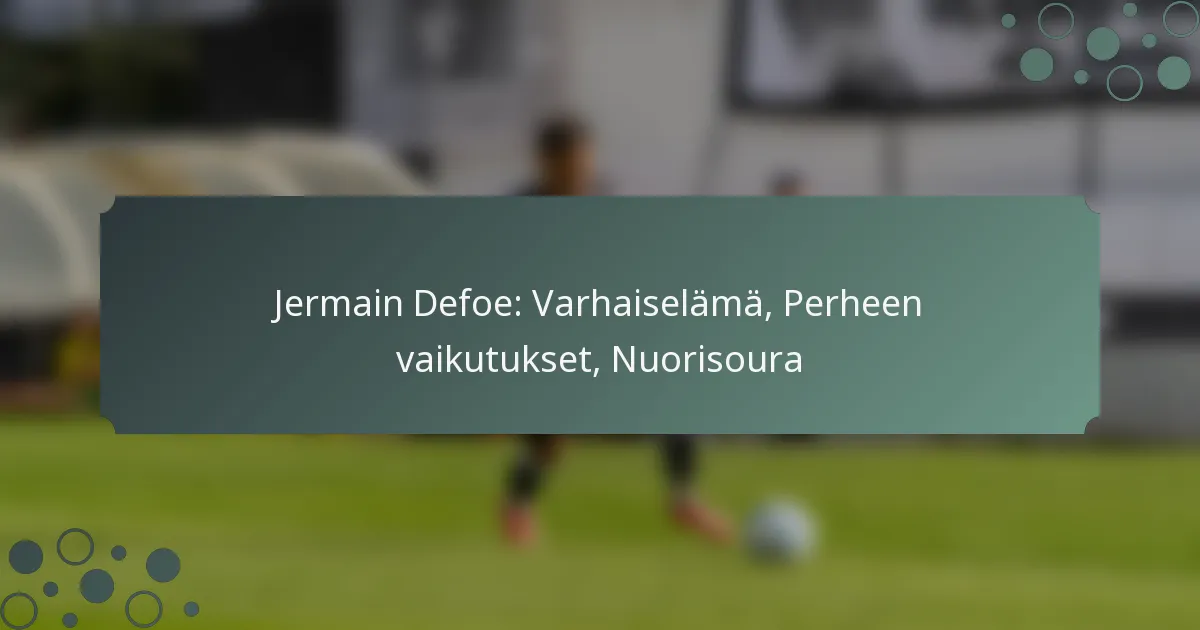 Jermain Defoe: Varhaiselämä, Perheen vaikutukset, Nuorisoura