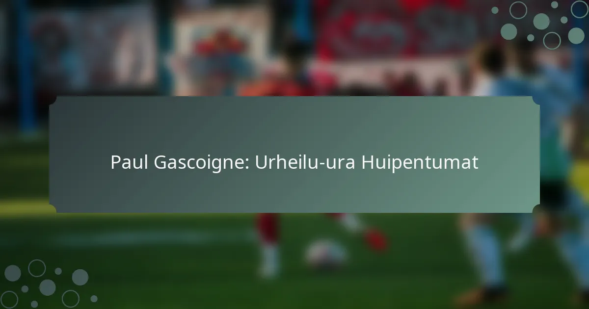 Paul Gascoigne: Urheilu-ura Huipentumat