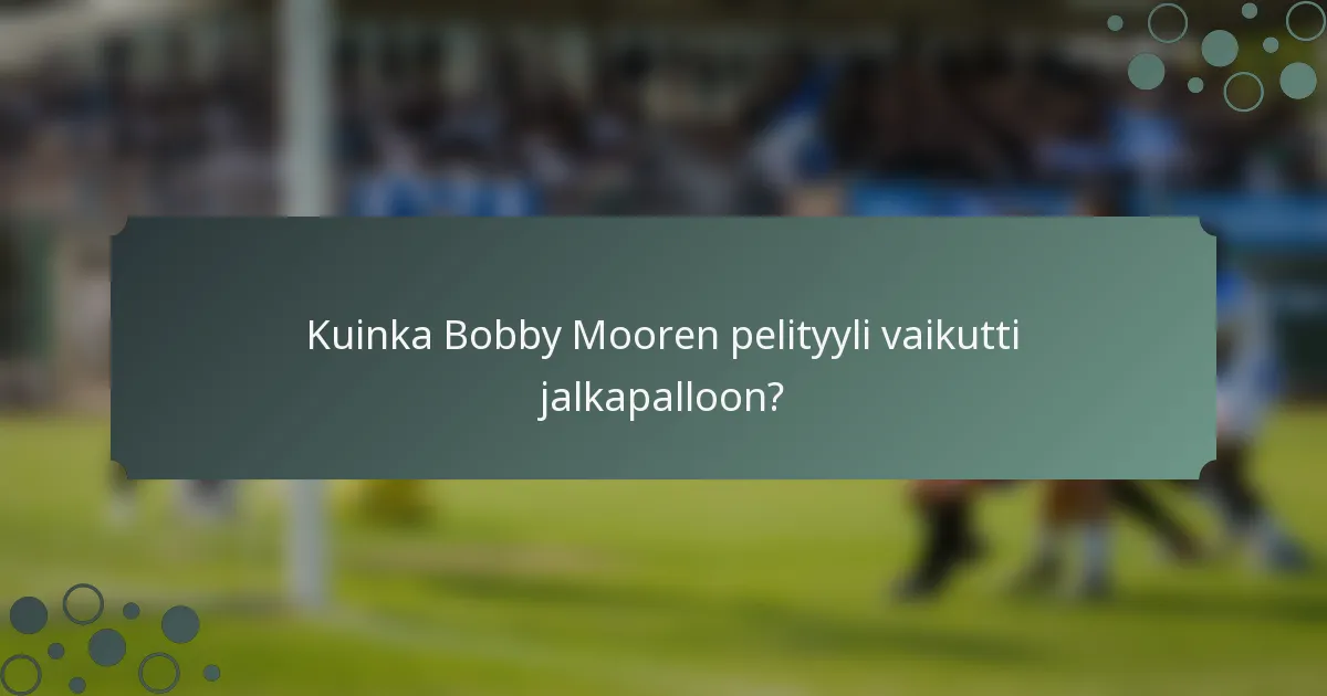 Kuinka Bobby Mooren pelityyli vaikutti jalkapalloon?