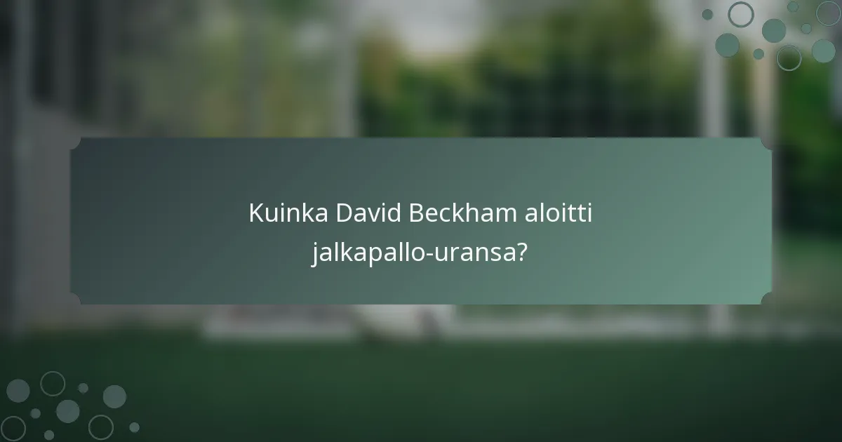 Kuinka David Beckham aloitti jalkapallo-uransa?