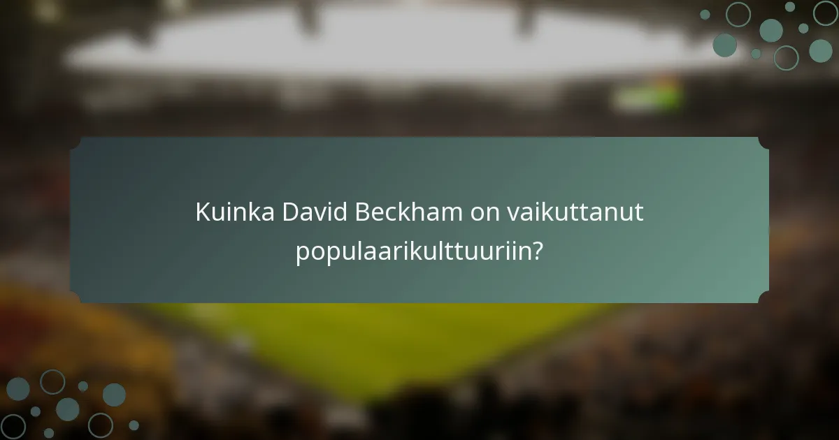 Kuinka David Beckham on vaikuttanut populaarikulttuuriin?