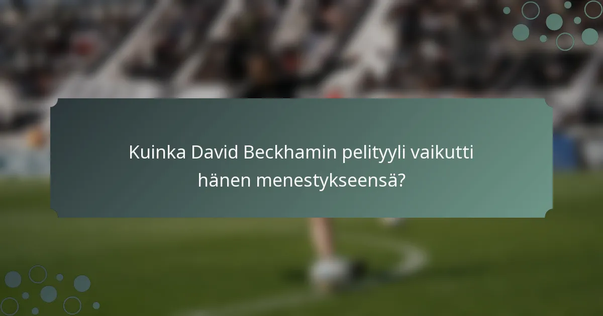 Kuinka David Beckhamin pelityyli vaikutti hänen menestykseensä?