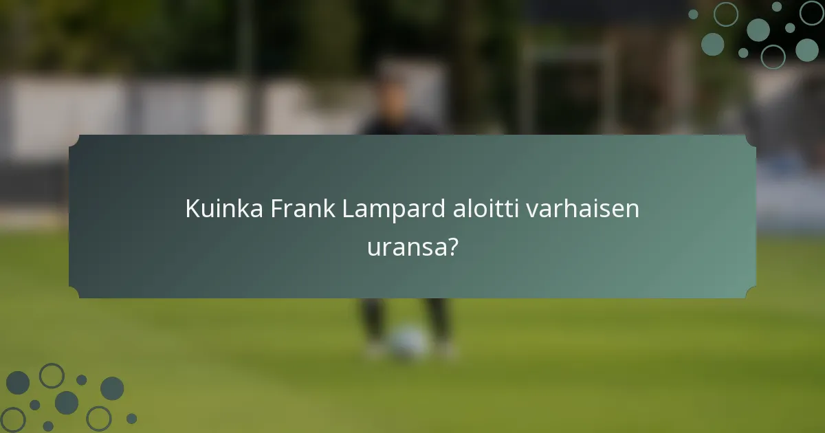 Kuinka Frank Lampard aloitti varhaisen uransa?