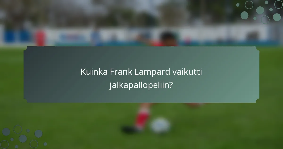 Kuinka Frank Lampard vaikutti jalkapallopeliin?