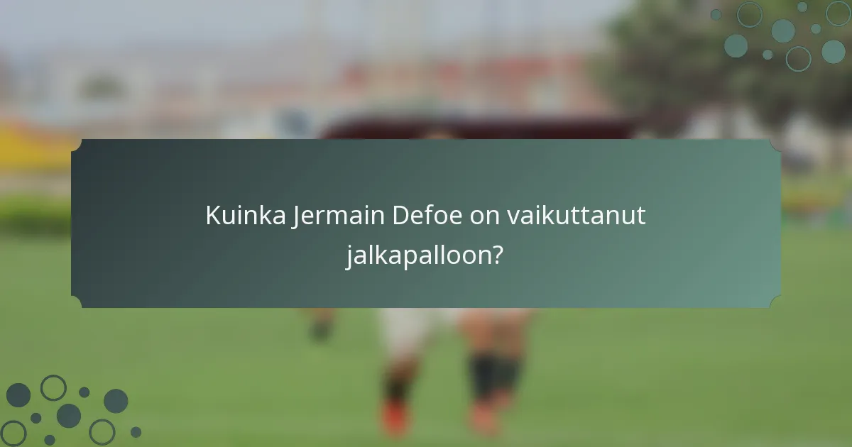 Kuinka Jermain Defoe on vaikuttanut jalkapalloon?