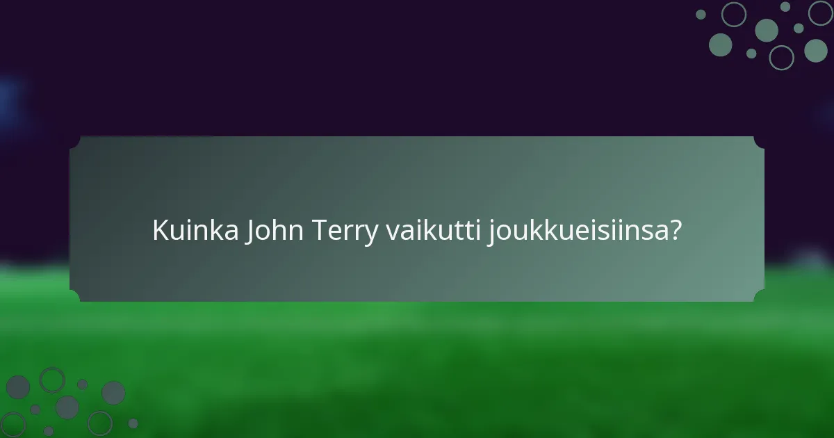 Kuinka John Terry vaikutti joukkueisiinsa?