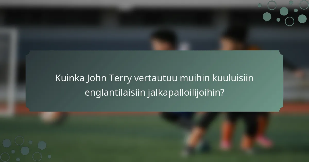 Kuinka John Terry vertautuu muihin kuuluisiin englantilaisiin jalkapalloilijoihin?