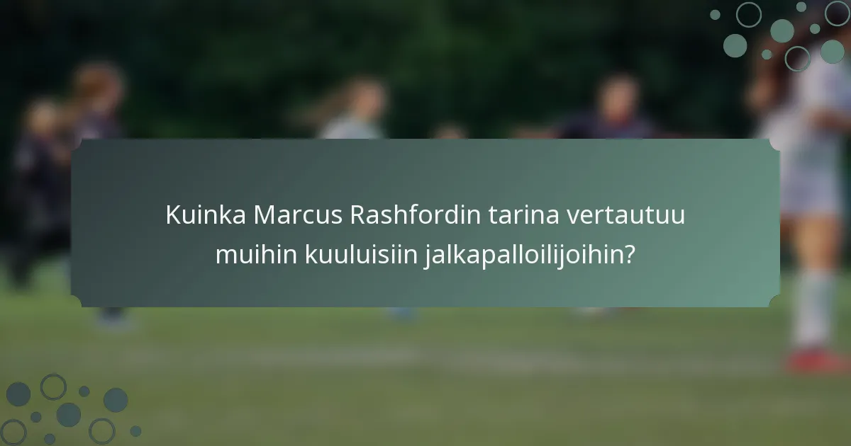 Kuinka Marcus Rashfordin tarina vertautuu muihin kuuluisiin jalkapalloilijoihin?