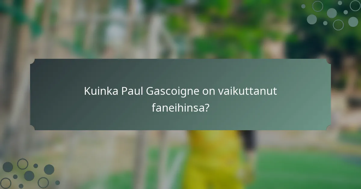 Kuinka Paul Gascoigne on vaikuttanut faneihinsa?