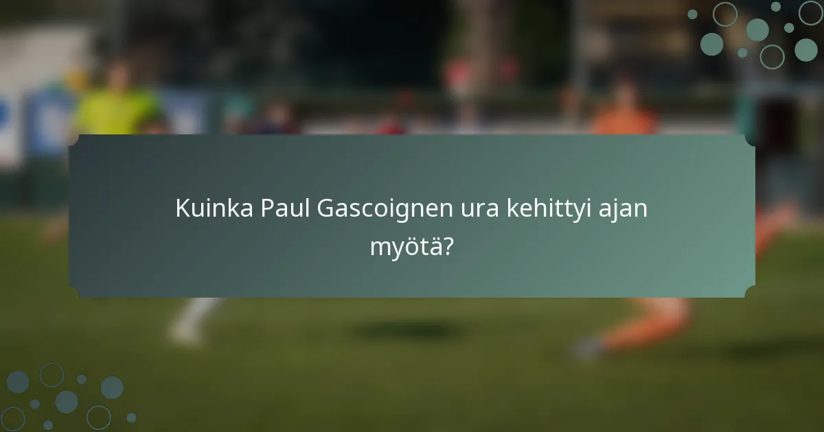 Kuinka Paul Gascoignen ura kehittyi ajan myötä?