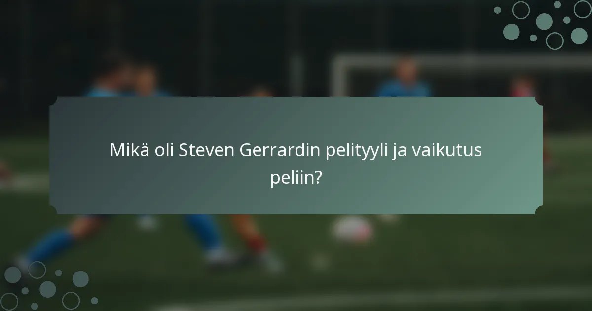 Mikä oli Steven Gerrardin pelityyli ja vaikutus peliin?