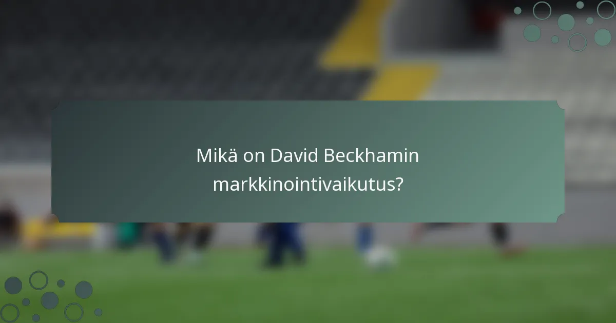 Mikä on David Beckhamin markkinointivaikutus?