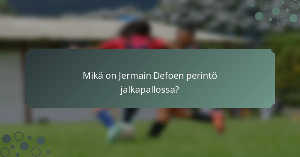Mikä on Jermain Defoen perintö jalkapallossa?