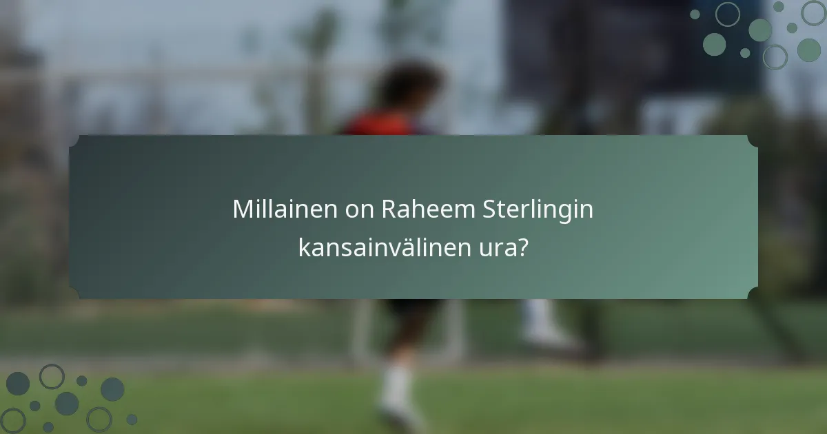 Millainen on Raheem Sterlingin kansainvälinen ura?