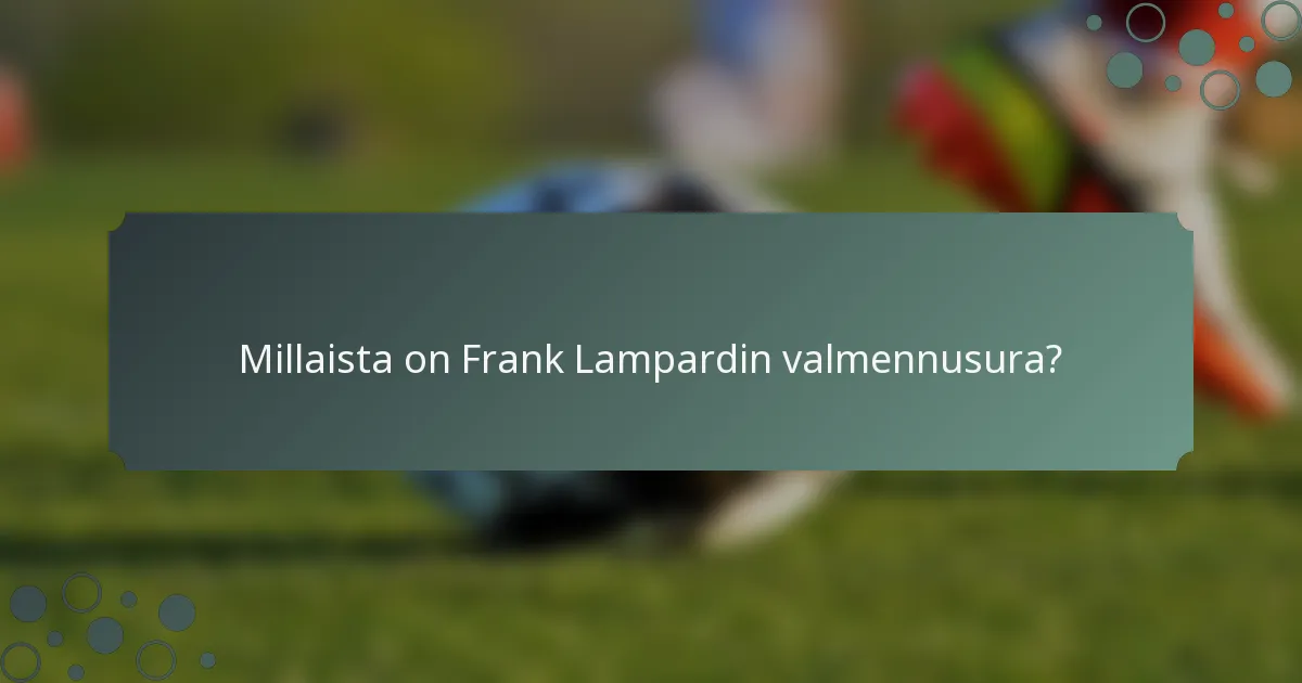 Millaista on Frank Lampardin valmennusura?