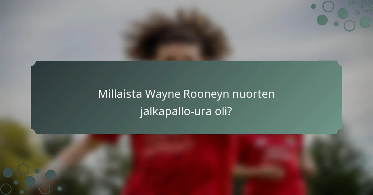 Millaista Wayne Rooneyn nuorten jalkapallo-ura oli?
