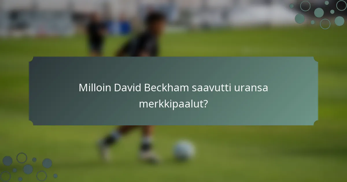 Milloin David Beckham saavutti uransa merkkipaalut?