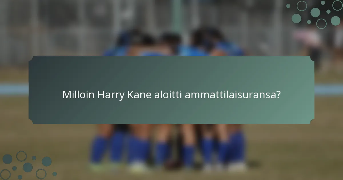 Milloin Harry Kane aloitti ammattilaisuransa?