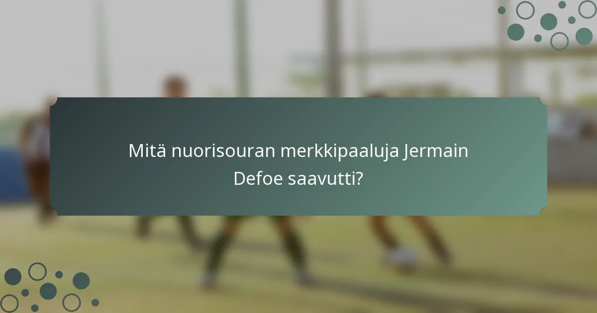 Mitä nuorisouran merkkipaaluja Jermain Defoe saavutti?