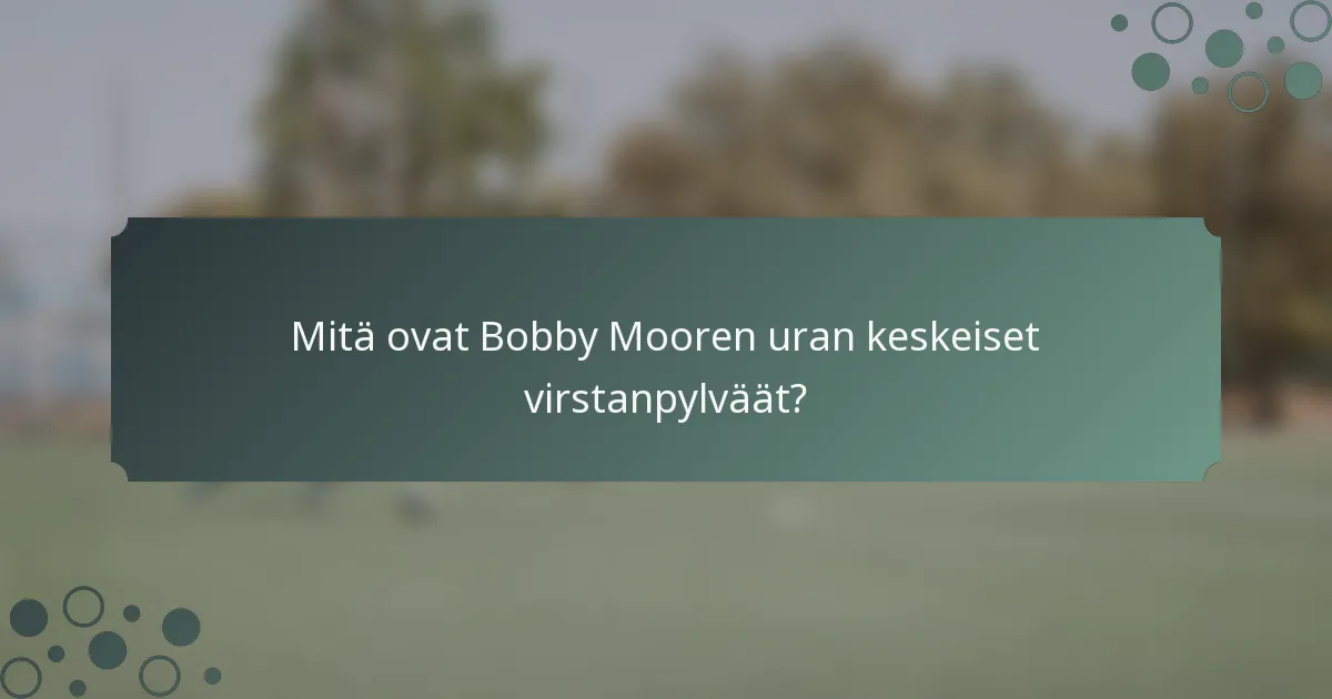 Mitä ovat Bobby Mooren uran keskeiset virstanpylväät?