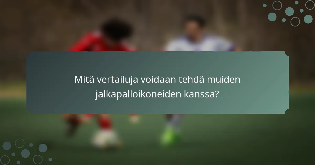 Mitä vertailuja voidaan tehdä muiden jalkapalloikoneiden kanssa?