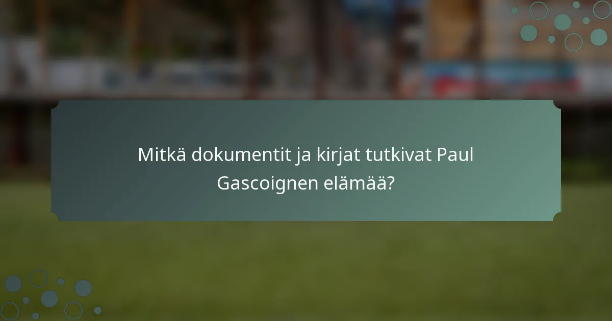 Mitkä dokumentit ja kirjat tutkivat Paul Gascoignen elämää?