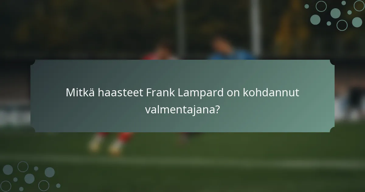 Mitkä haasteet Frank Lampard on kohdannut valmentajana?