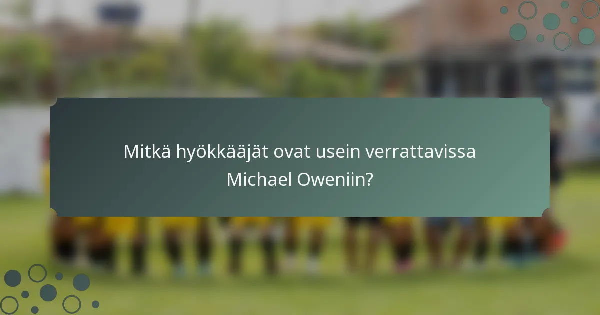 Mitkä hyökkääjät ovat usein verrattavissa Michael Oweniin?