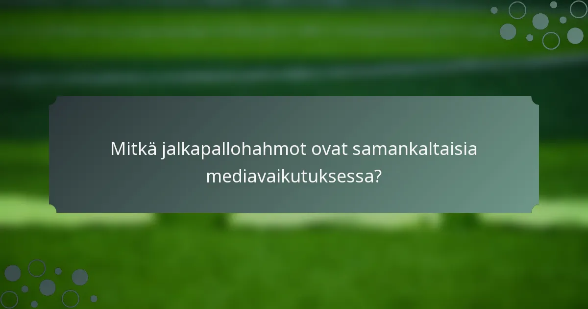Mitkä jalkapallohahmot ovat samankaltaisia mediavaikutuksessa?