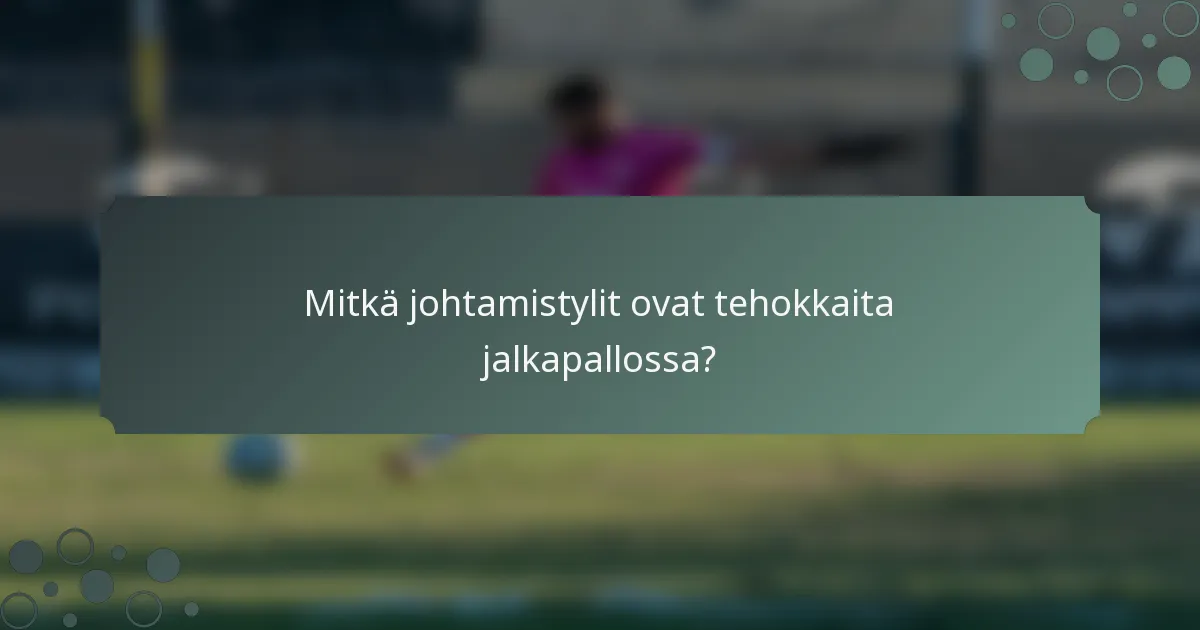 Mitkä johtamistylit ovat tehokkaita jalkapallossa?