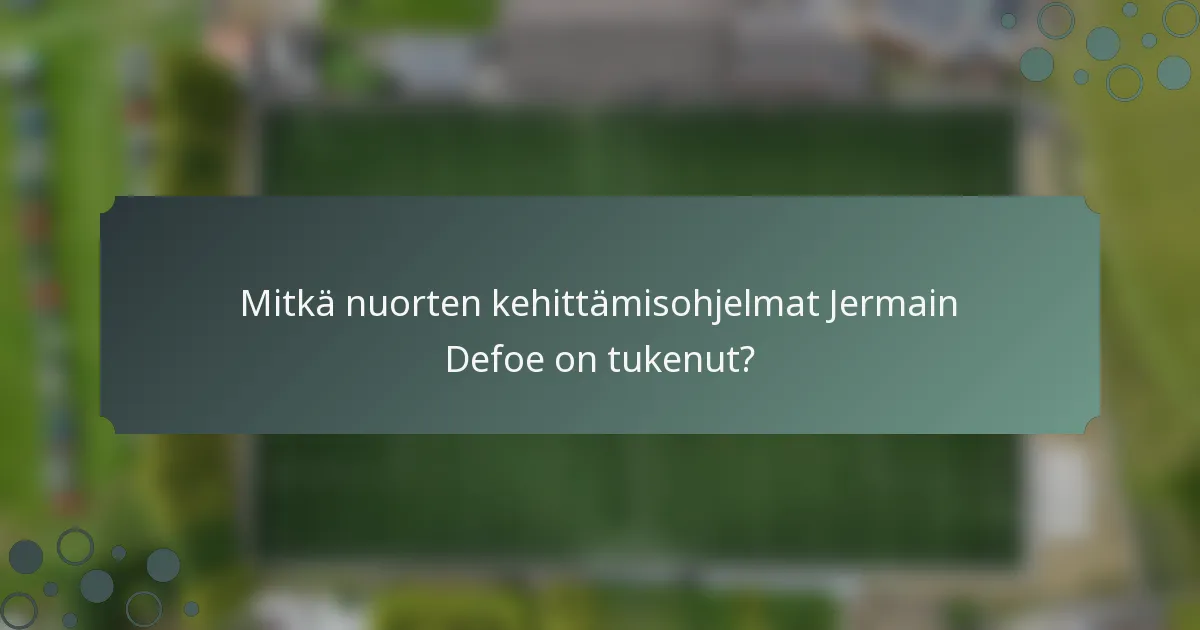 Mitkä nuorten kehittämisohjelmat Jermain Defoe on tukenut?
