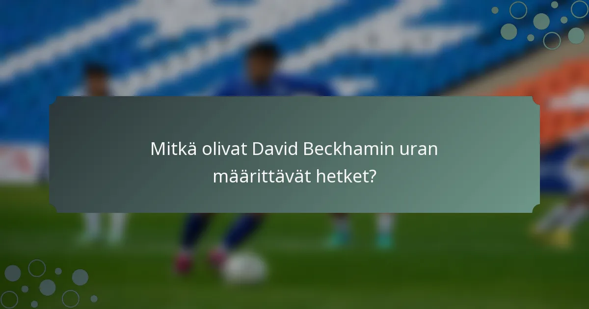 Mitkä olivat David Beckhamin uran määrittävät hetket?