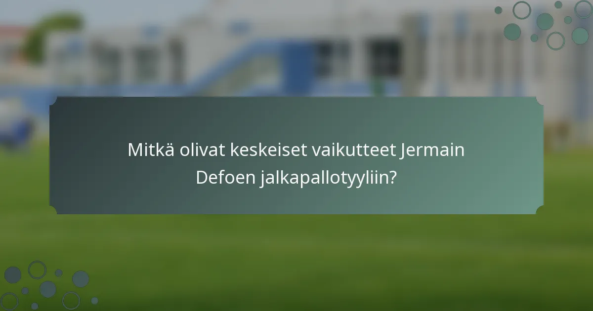 Mitkä olivat keskeiset vaikutteet Jermain Defoen jalkapallotyyliin?