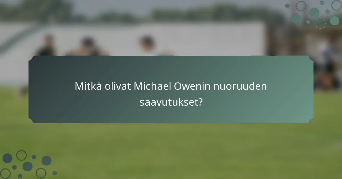 Mitkä olivat Michael Owenin nuoruuden saavutukset?