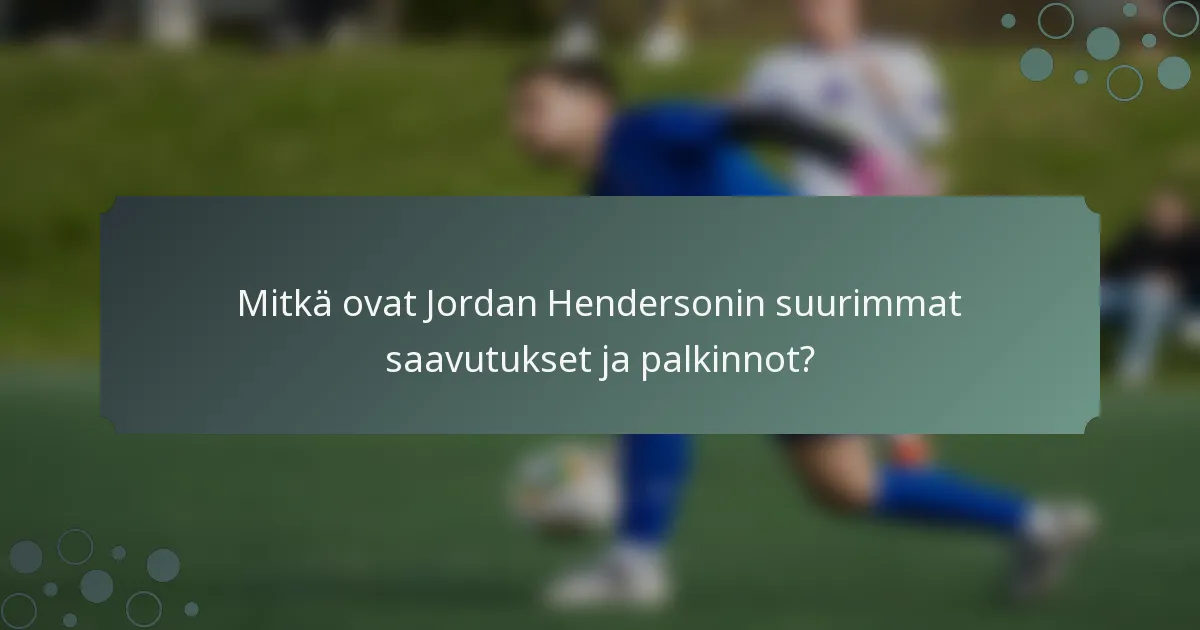 Mitkä ovat Jordan Hendersonin suurimmat saavutukset ja palkinnot?