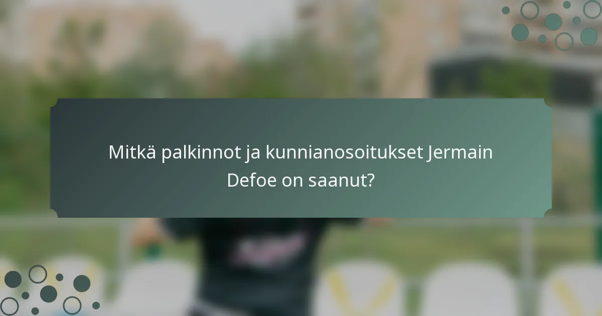 Mitkä palkinnot ja kunnianosoitukset Jermain Defoe on saanut?