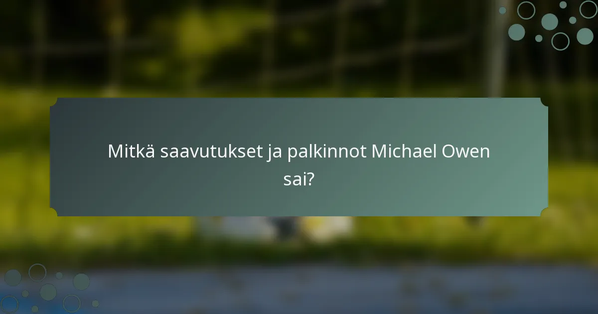 Mitkä saavutukset ja palkinnot Michael Owen sai?