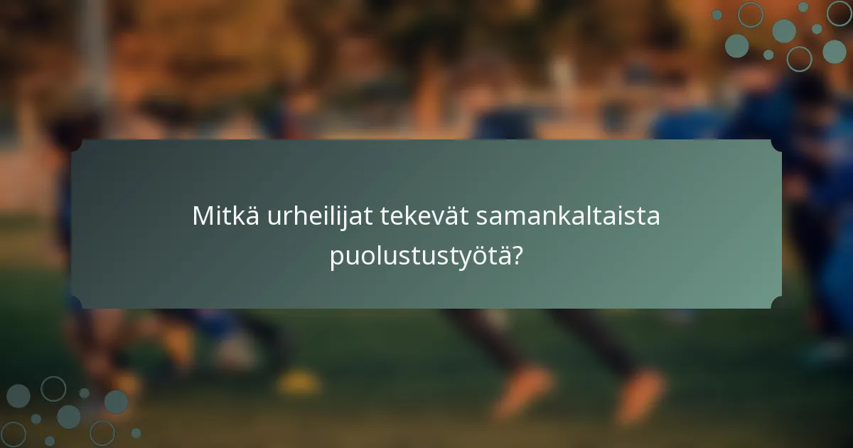 Mitkä urheilijat tekevät samankaltaista puolustustyötä?